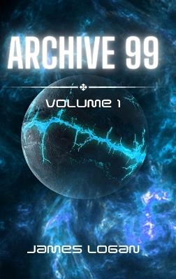 Archive 99 Volume 1: Science Fiction Stories - James Logan - cover