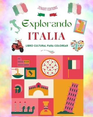 Explorando Italia - Libro cultural para colorear - Dise?os creativos cl?sicos y contempor?neos de s?mbolos italianos: La Italia antigua y la moderna se mezclan en un incre?ble libro para colorear - Zenart Editions - cover