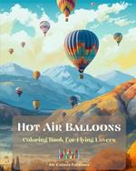 Hot Air Balloons - Coloring Book for Flying Lovers: Incredible Book for Adults that Enhances Creativity and Relaxation