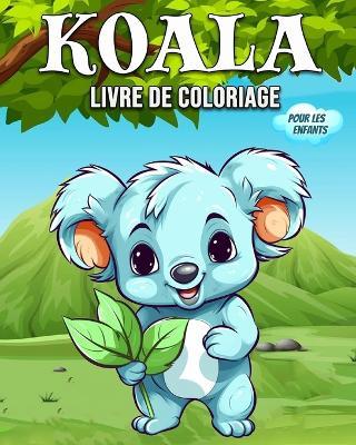 Koala Livre de Coloriage Pour les Enfants: Hermoso Libro Koala - Libro para Colorear del Oso Koala para Niños y Pequeños - Hannah Schöning Bb - cover