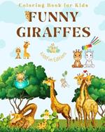 Funny Giraffes - Coloring Book for Kids - Cute Scenes of Adorable Giraffes and Friends - Perfect Gift for Children: Unique Images of Merry Giraffes for Children's Relaxation, Creativity and Fun