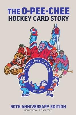 The O-Pee-Chee Hockey Card Story: 90th Anniversary Edition - Richard Scott - cover