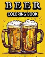 Beer Coloring Book: Fun Alcohol Coloring Book for Beer Lovers
