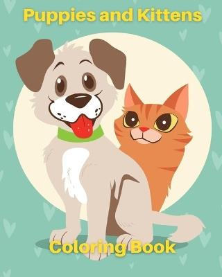 Puppies and Kittens Coloring Book: Cute Cat And Dogs Coloring Pages For Kids - Sophia Caleb - cover