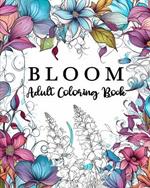 Bloom Adult Coloring Book: 60 Unique Flower Coloring Book Motifs, Flowers Coloring Book for Adults