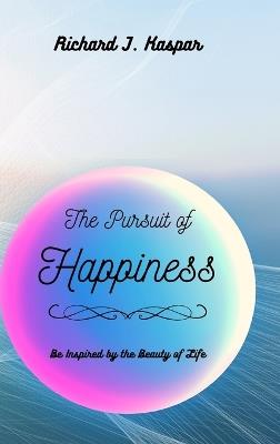 The Pursuit of Happiness - Richard J Kaspar - cover