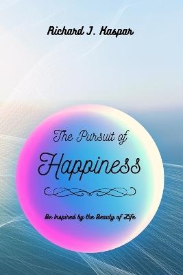 The Pursuit of Happiness - Richard J Kaspar - cover