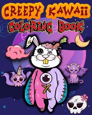 Creepy Kawaii Coloring Book: Cute Pastel Goth Satanic and Funny Horror Coloring Pages for Adults & Teens - Sophia Caleb - cover