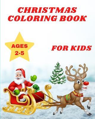 Christmas Coloring Book for Kids Ages 2-5: Santa Claus with 48 Cute and Easy Xmas Coloring Pages for Toddlers - Sophia Caleb - cover