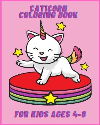 Caticorn coloring book for kids ages 4-8: Cat unicorn, dogicorn and mermaids coloring pages for Girls and Toddlers - Sophia Caleb - cover