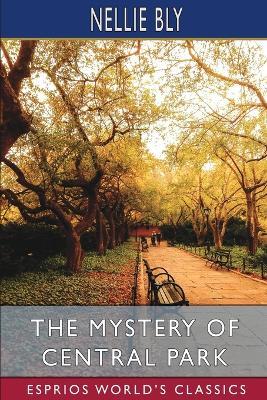 The Mystery of Central Park (Esprios Classics) - Nellie Bly - cover