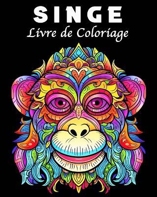 Singe Livre de Coloriage: 30 Modeles de Singes Uniques Livre de Coloriage de Relaxation - Lea Schoening - cover