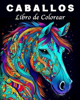 Caballos Libro de Colorear: 70 Hermosos Mandalas de Caballos para Controlar el Estres y Relajarse - Lea Schoening - cover