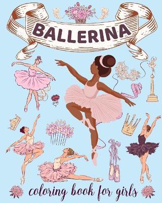 Ballerina Coloring Book for Girls: Ages 4-8. Cute & Simple Ballet Coloring pages for Toddlers who Love Dancing - Sophia Caleb - cover