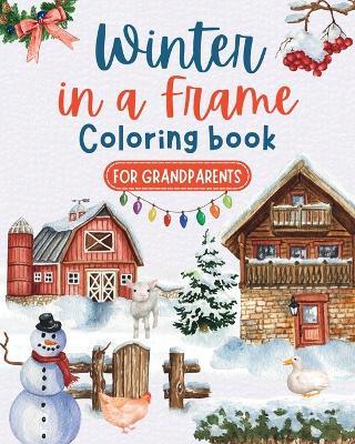 Winter in a frame - Coloring book for grandparents: Large print Christmas coloring book for seniors - Amber Presley - cover