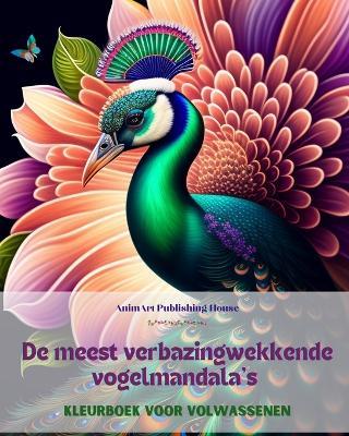 De meest verbazingwekkende vogelmandala's Kleurboek voor volwassenen Ontwerpen om creativiteit te stimuleren: Een verzameling magische beelden voor stressverlichting en ontspanning - Animart Publishing House - cover