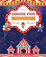 Circus Fun - The Best Coloring Book for Kids: Entertaining Collection of Circus Scenes to Boost Creativity