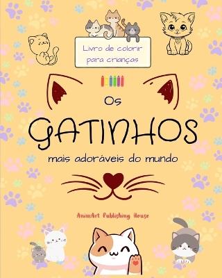 Os gatinhos mais ador?veis do mundo - Livro de colorir para crian?as - Cenas criativas e engra?adas de gatos felizes: Desenhos encantadores que estimulam a criatividade e a divers?o das crian?as - Animart Publishing House - cover