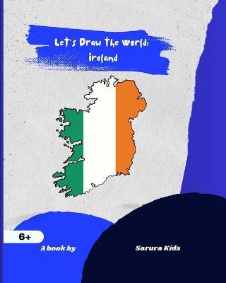 Let's Draw the World: Ireland: Geography Drawing Practice - Sarura Kids - cover