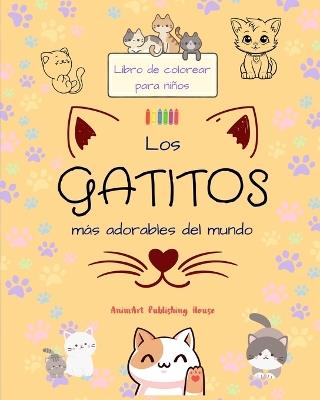 Los gatitos m?s adorables del mundo - Libro de colorear para ni?os - Escenas creativas y divertidas de risue?os gatos: Encantadores dibujos que impulsan la creatividad y diversi?n de los ni?os - Animart Publishing House - cover