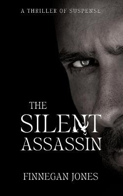 The Silent Assassin: A Thriller of Suspense - Finnegan Jones - cover