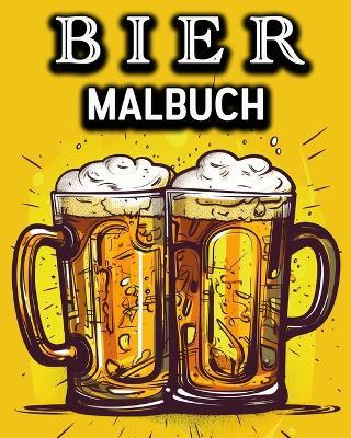 Bier Malbuch: Lustiges Malbuch fur Biertrinker - Ein tolles Geschenk fur Manner - Lea Schoening - cover