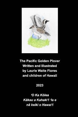 The Pacific Golden Plover- Kolea - Laurie Waite Flores - cover