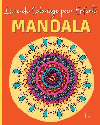 MANDALA - Livre de Coloriage pour Enfants: 30 Mandalas magnifiques pour les enfants de 8 ans et plus - Wonderful Press - cover