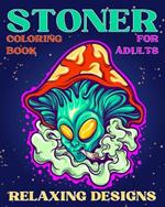 Stoner Coloring Book for Adults Relaxing Designs: Collection of Stress Relieving Trippy & Psychedelic Coloring Pages for Women