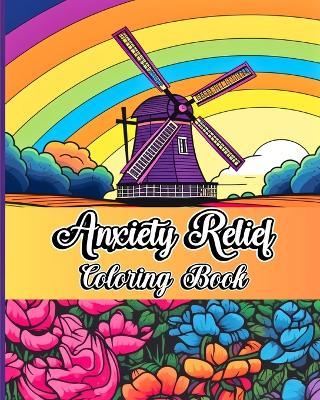 Anxiety Relief Coloring Book: Calming Art Therapy Designs with Mindfulness Relaxing Patterns to Reduce Stress - Sophia Caleb - cover