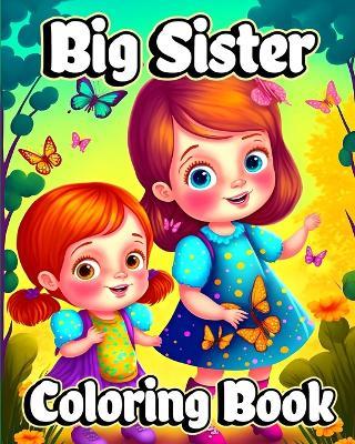 Big Sister Coloring Book: For little girls waiting for the upcoming new baby girl. Cute coloring pages - Luna B Helle - cover