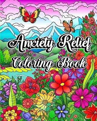 Anxiety Relief Coloring Book: Mindfulness Relaxing Patterns with Calming Art Therapy Designs to Reduce Stress - Luna B Helle - cover