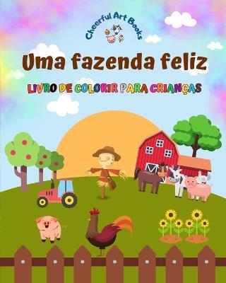 Uma fazenda feliz - Livro de colorir para crian?as - Desenhos engra?ados e criativos de ador?veis animais de fazenda: Cole??o encantadora de cenas de fazenda para crian?as - Cheerful Art Books - cover