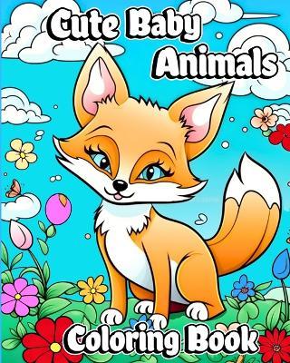 Cute Baby Animals Coloring Book: Easy and Adorable Nature Animal Coloring Pages for Kids Ages 2-4 - Luna B Helle - cover