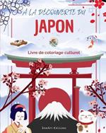 ? la d?couverte du Japon - Livre de coloriage culturel - Dessins classiques et contemporains de symboles japonais: Le Japon ancien et moderne se m?langent dans un superbe livre de coloriage