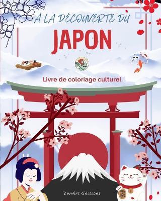 ? la d?couverte du Japon - Livre de coloriage culturel - Dessins classiques et contemporains de symboles japonais: Le Japon ancien et moderne se m?langent dans un superbe livre de coloriage - Zenart Editions - cover