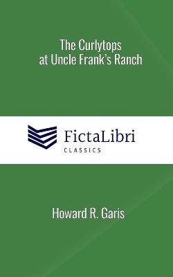 The Curlytops at Uncle Frank's Ranch (FictaLibri Classics) - Howard R Garis - cover