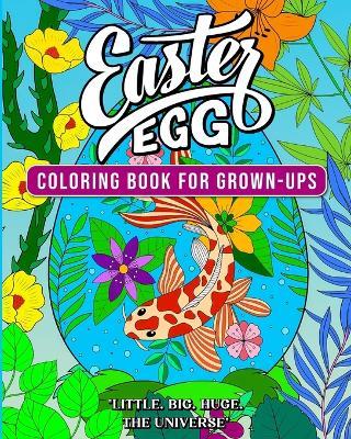 Little. Big. Huge. The universe of an Easter Egg: coloring book for grown-ups - Alanna Hale - cover