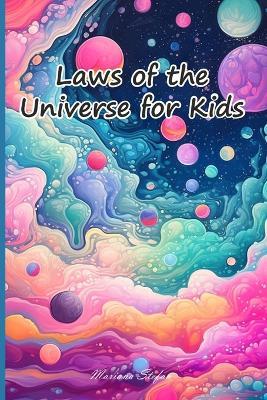 Laws of the Universe for Kids: Discover the Amazing Secrets that Shape our Universe and Empower Your Journey! - Mariana Stefan - cover
