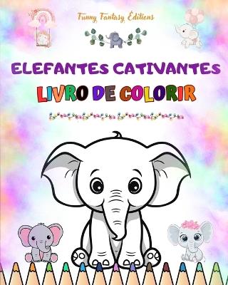 Elefantes cativantes Livro de colorir para crian?as Cenas fofas de ador?veis elefantes e seus amigos: Elefantes encantadores que estimulam a criatividade e a divers?o das crian?as - Funny Fantasy Editions - cover