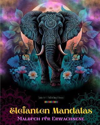 Elefanten Mandalas Malbuch f?r Erwachsene Anti-Stress und entspannende Designs zur F?rderung der Kreativit?t: Mystische Elefantenmotive zum Stressabbau und Ausgleich des Geistes - Animart Publishing House - cover