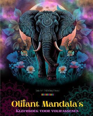 Olifant Mandala's Kleurboek voor volwassenen Anti-stress en rustgevende ontwerpen om de creativiteit te stimuleren: Mystieke olifantontwerpen om stress te verlichten - Animart Publishing House - cover