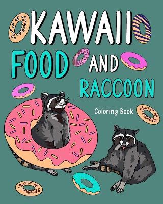 Kawaii Food and Raccoon Coloring Book: Adult Activity Art Pages, Painting Menu Cute and Funny Animal Picture - Paperland - cover