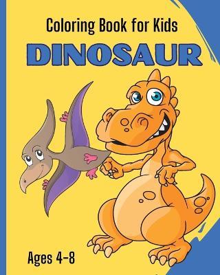 DINOSAUR - Coloring Book for Kids: A Collection of Funny and Amazing Dinosaur Designs for Kids Ages 4-8 - Msdr Publishing - cover