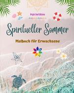 Spiritueller Sommer Malbuch f?r Erwachsene Atemberaubende Sommermotive in sch?nen Mandalas verwoben: Das ultimative Werkzeug f?r den sch?nsten und erholsamsten Sommer Ihres Lebens