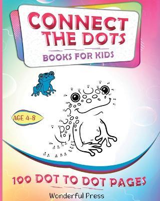 CONNECT THE DOTS for Kids Ages 4-8 - 100 Dot to Dot Puzzles: A Fun Book Filled with Cute Animals, Cars, Spaceships, Airplanes, Fruits, Flowers... - Wonderful Press - cover