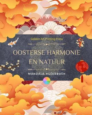 Oosterse harmonie en natuur Kleurboek 35 ontspannende mandala's voor liefhebbers van de Aziatische cultuur: Ongelooflijke collectie mandala's om het evenwicht met de natuur te voelen - Golden Art Printing Press - cover