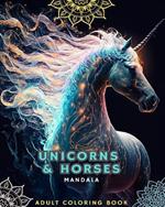 Unicorns and Horses - Coloring Book for Adults with Mandalas: With Magnificent Unicorns and Horses with Mandala Patterns