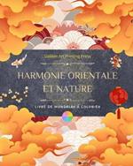 Harmonie orientale et nature Livre de coloriage 35 mandalas relaxants pour les amoureux de la culture asiatique: Incroyable collection de mandalas pour ressentir l'?quilibre avec la nature