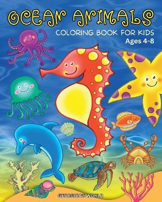 Ocean Animals Coloring Book for Kids Ages 4-8: Captivating Illustrations for Children to Explore the Amazing Sea World - Yunaizar88 - cover